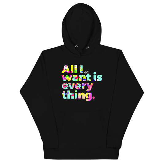 All I want Is Everything Premium Hoodie